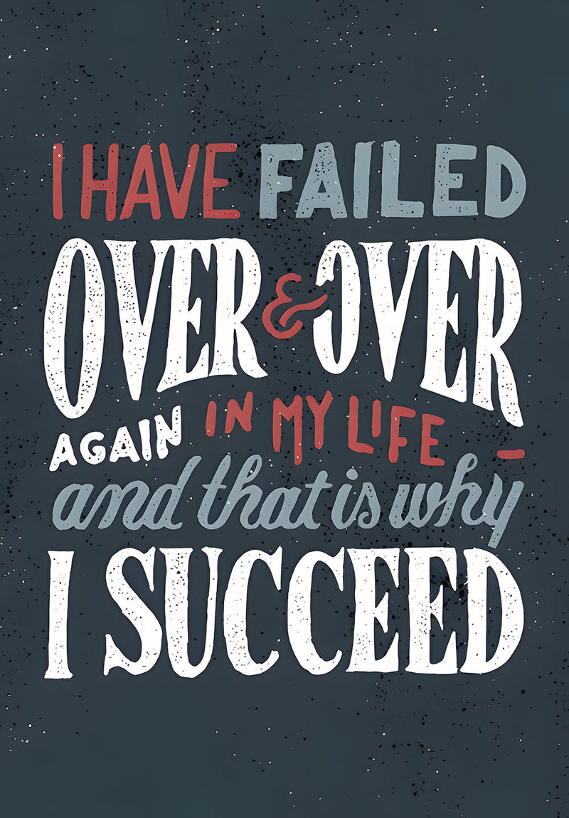 I Have Failed Over & Over Again and That Is Why I Succeed motivational metal poster on stainless steel by Chromaplate