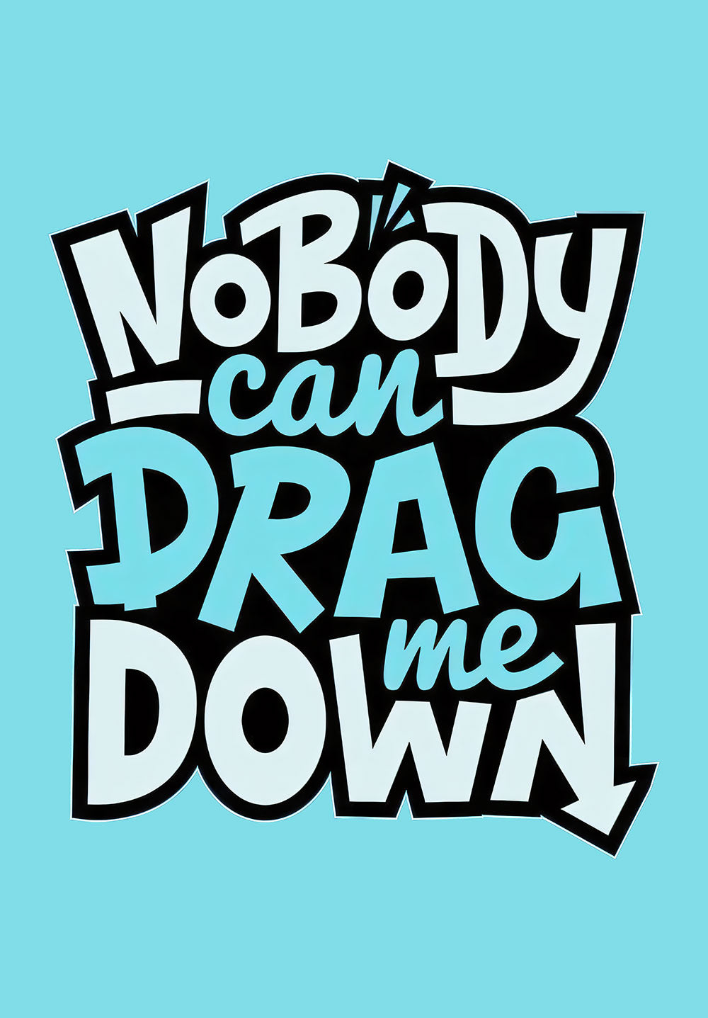Nobody Can Drag Me Down Poster