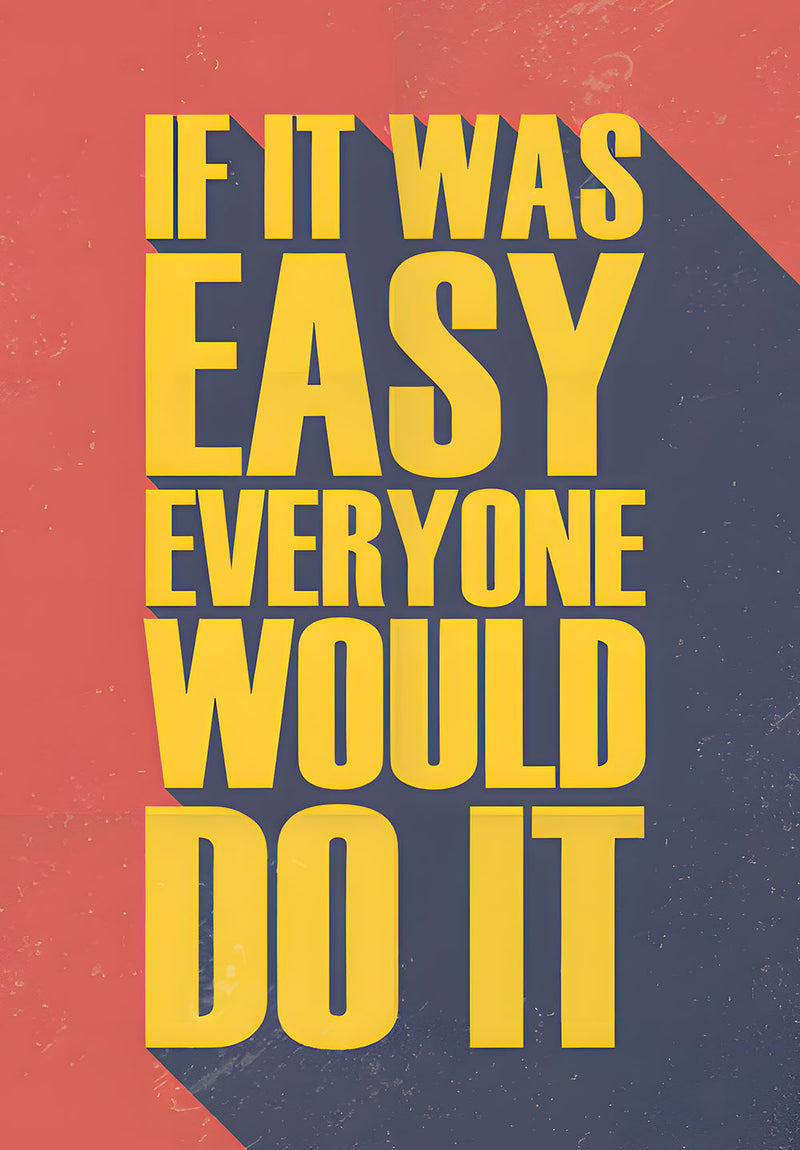 If It Was Easy Everyone Would Do It motivational metal poster on stainless steel by Chromaplate
