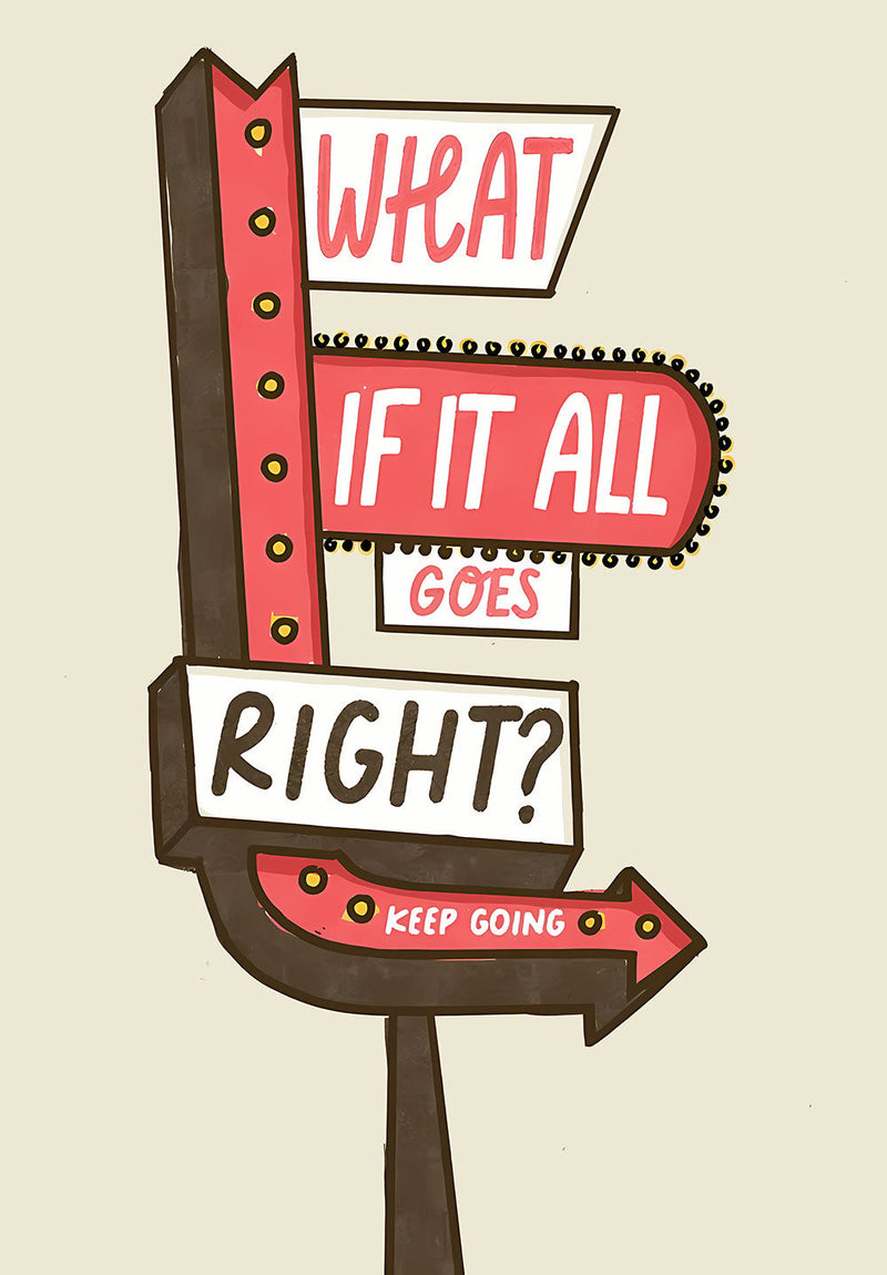 What If It All Goes Right motivational metal poster on stainless steel by Chromaplate