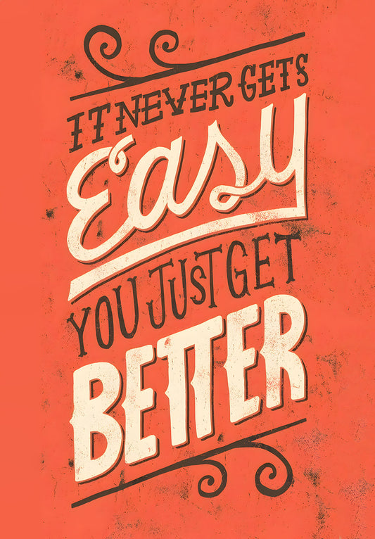 It Never Gets Easy You Just Get Better Motivational Poster