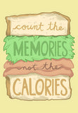 Count the Memories Not the Calories Poster