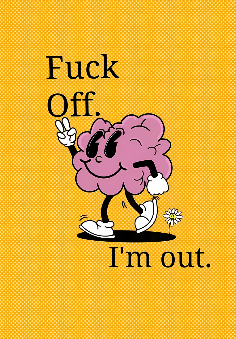 F*ck Off I'm Out Brain