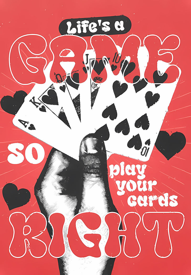 Life's a Game So Play Your Cards Right motivational metal poster on stainless steel by Chromaplate