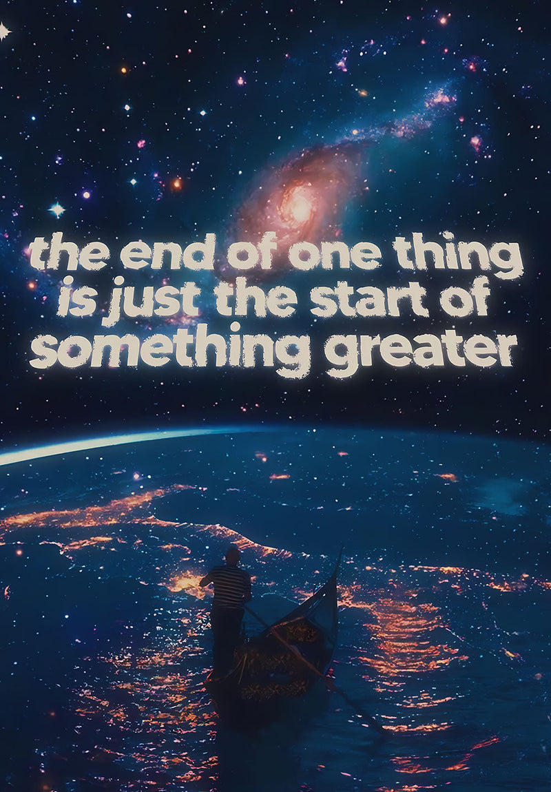 The End of One Thing Is the Start of Something Greater - Inspiration motivational metal poster on stainless steel by Chromaplate