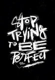 Stop Trying to Be Perfect - Mindset