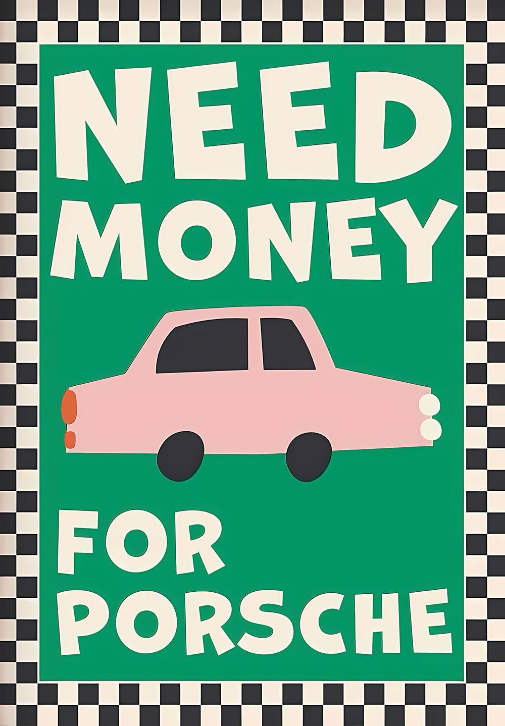 Need Money for Porsche – Motivation Poster